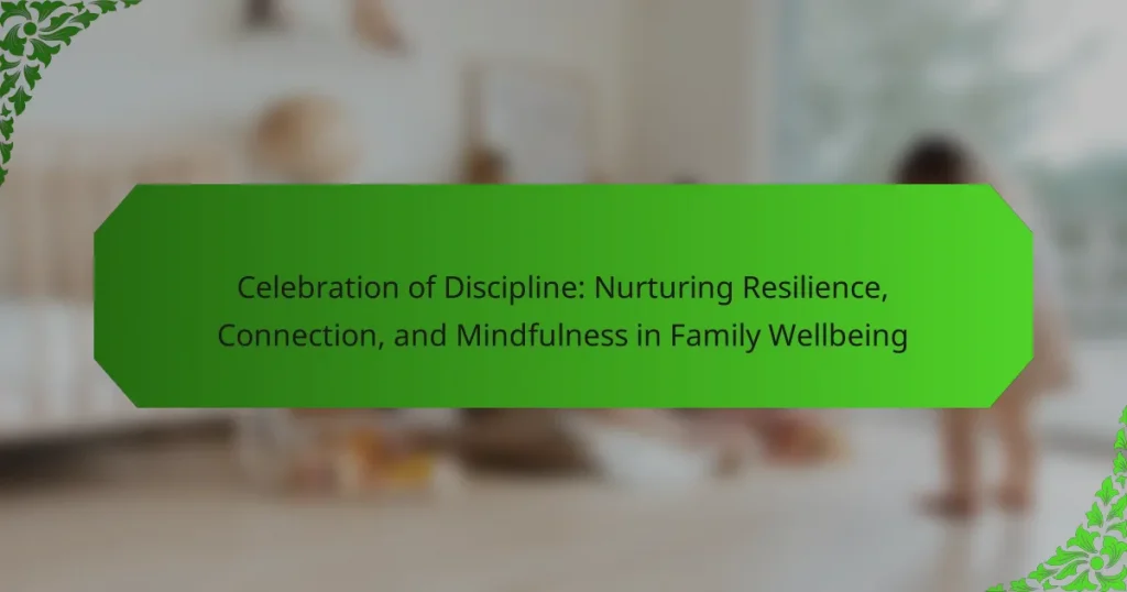 Celebration of Discipline: Nurturing Resilience, Connection, and Mindfulness in Family Wellbeing