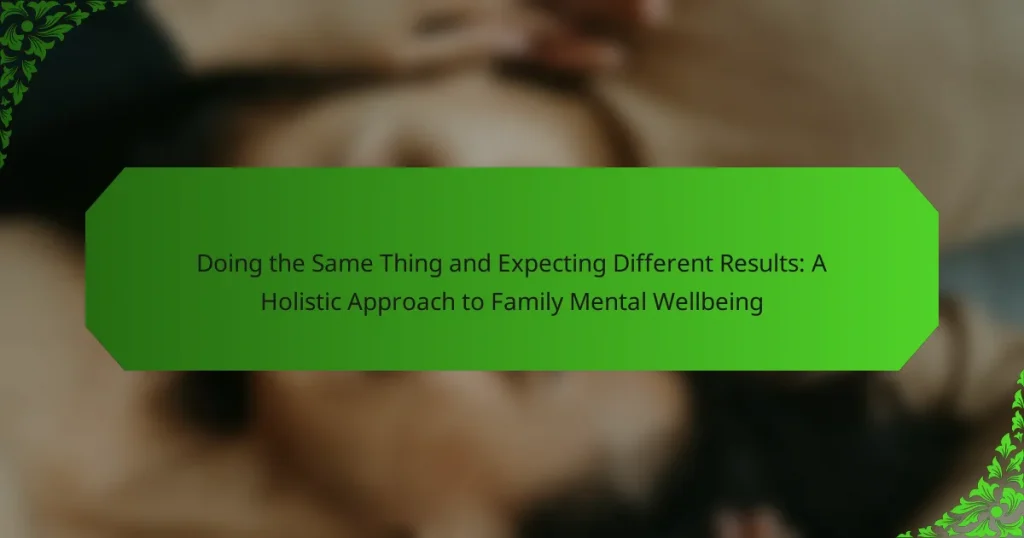 Doing the Same Thing and Expecting Different Results: A Holistic Approach to Family Mental Wellbeing