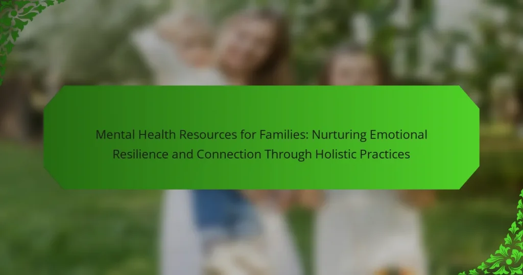 Mental Health Resources for Families: Nurturing Emotional Resilience and Connection Through Holistic Practices