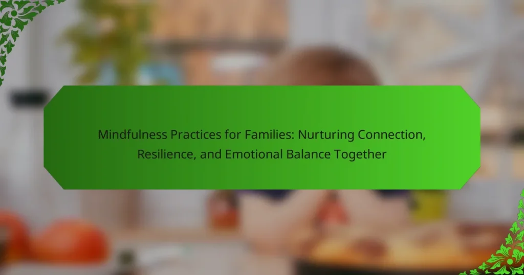 Mindfulness Practices for Families: Nurturing Connection, Resilience, and Emotional Balance Together