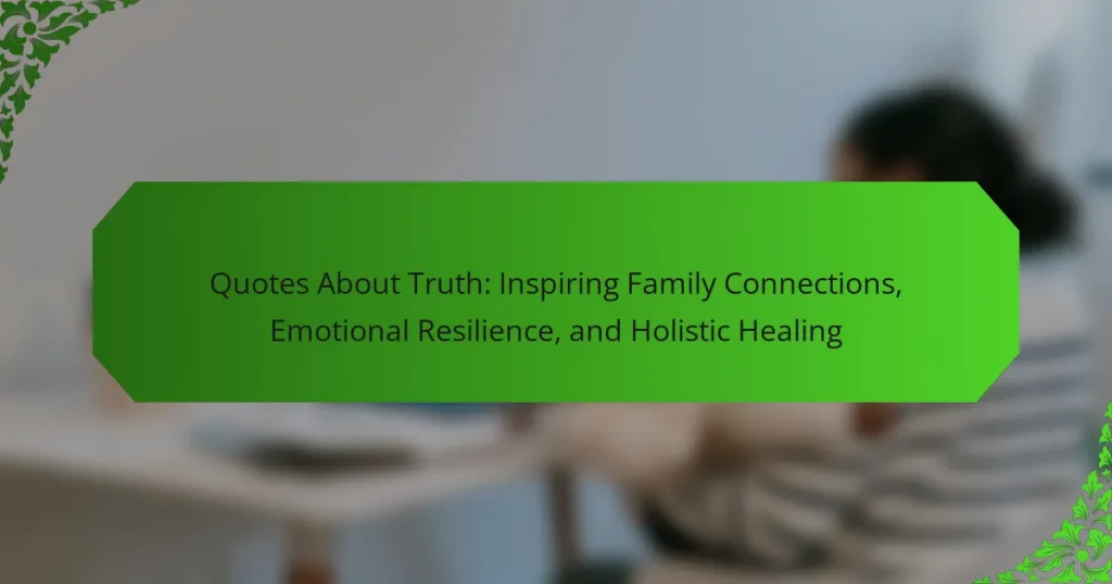 Quotes About Truth: Inspiring Family Connections, Emotional Resilience, and Holistic Healing