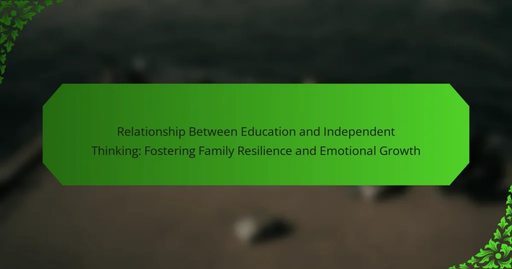 Relationship Between Education and Independent Thinking: Fostering Family Resilience and Emotional Growth