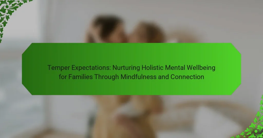 Temper Expectations: Nurturing Holistic Mental Wellbeing for Families Through Mindfulness and Connection