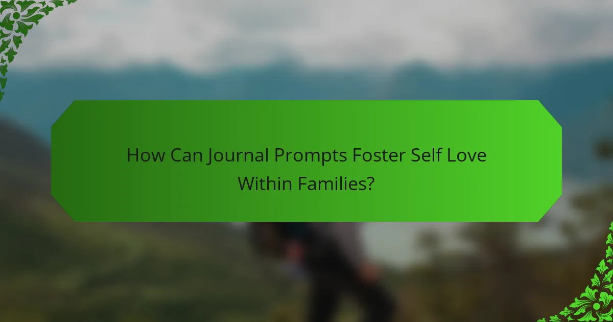 How Can Journal Prompts Foster Self Love Within Families?