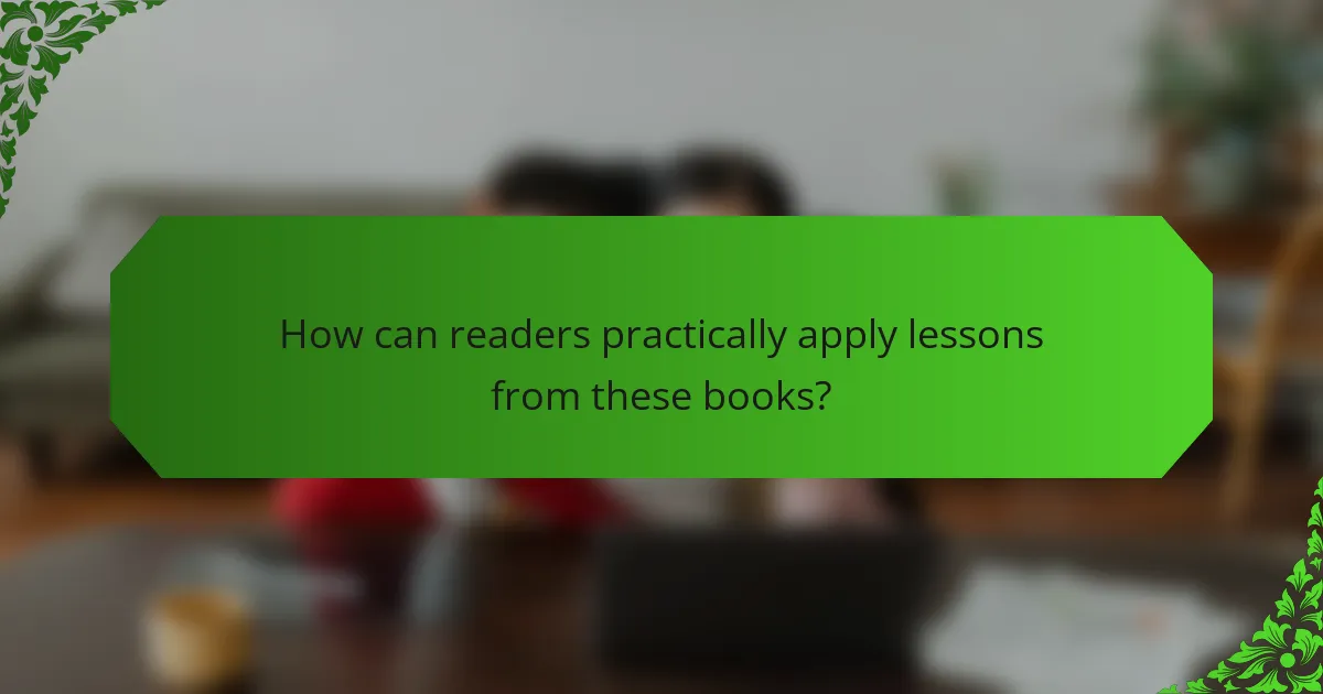 How can readers practically apply lessons from these books?