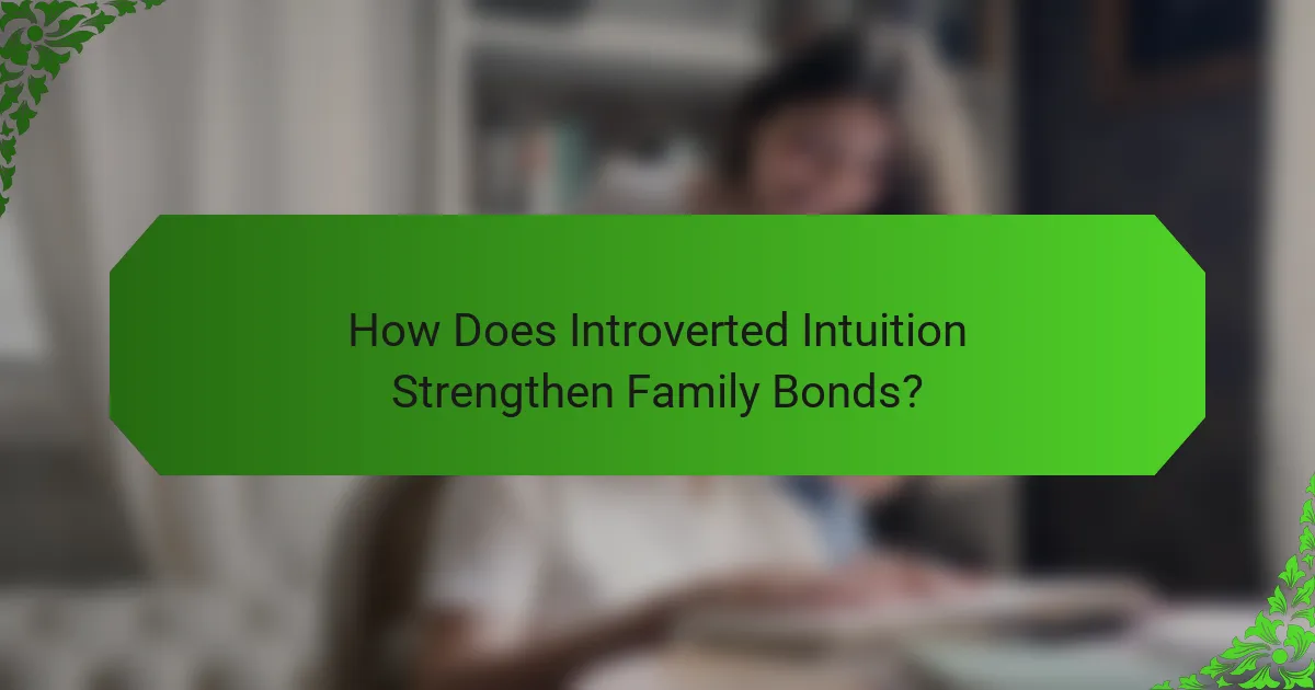 How Does Introverted Intuition Strengthen Family Bonds?