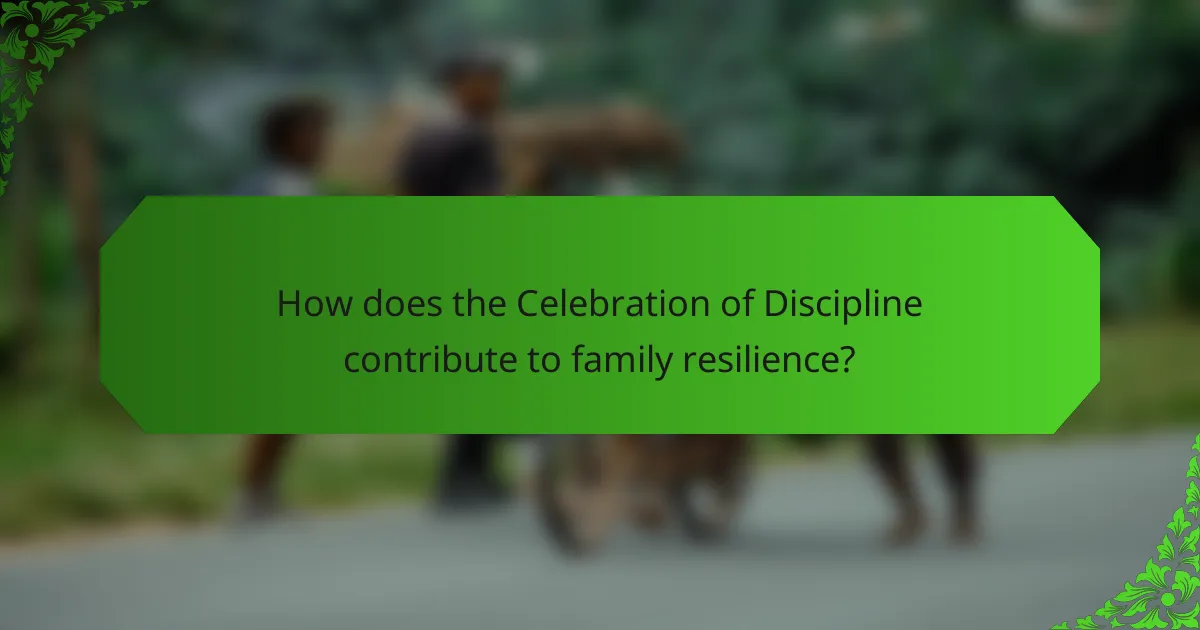 How does the Celebration of Discipline contribute to family resilience?