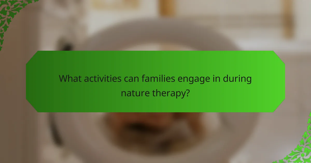 What activities can families engage in during nature therapy?