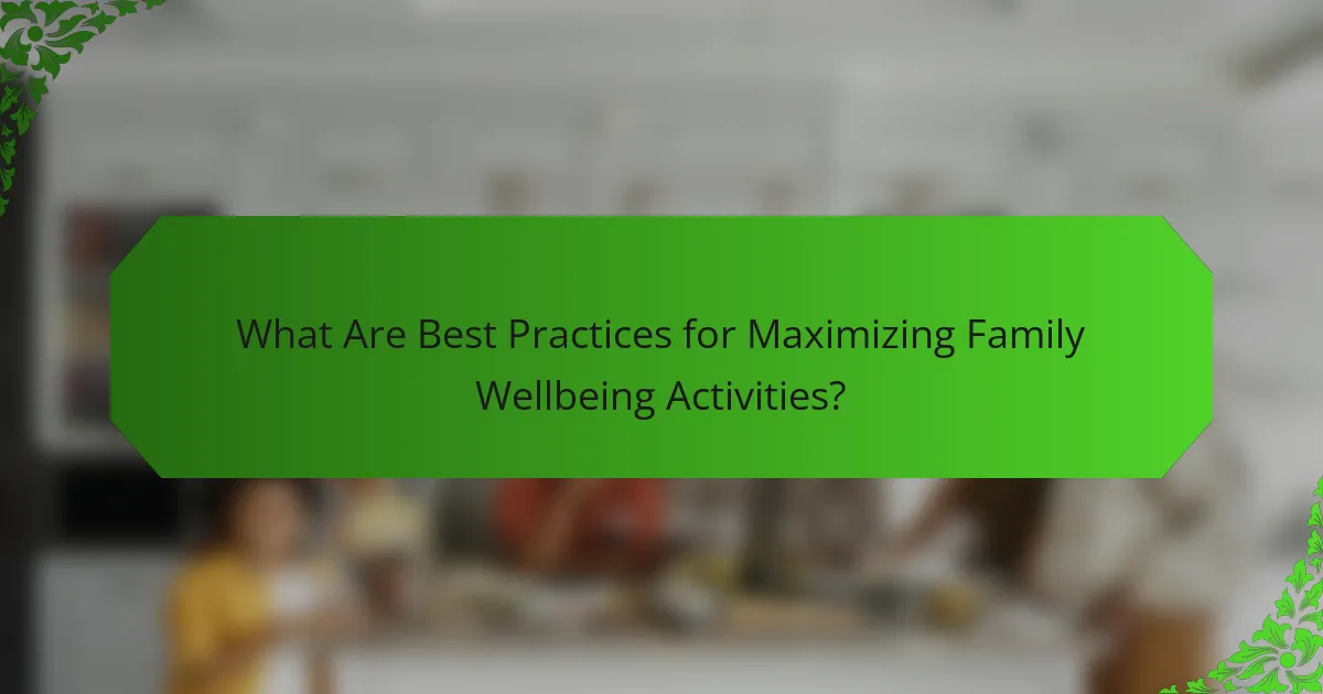 What Are Best Practices for Maximizing Family Wellbeing Activities?