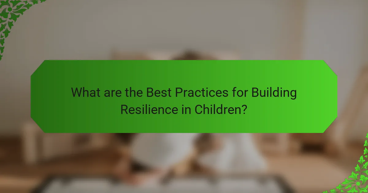 What are the Best Practices for Building Resilience in Children?
