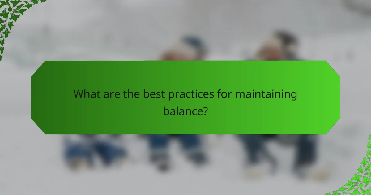 What are the best practices for maintaining balance?
