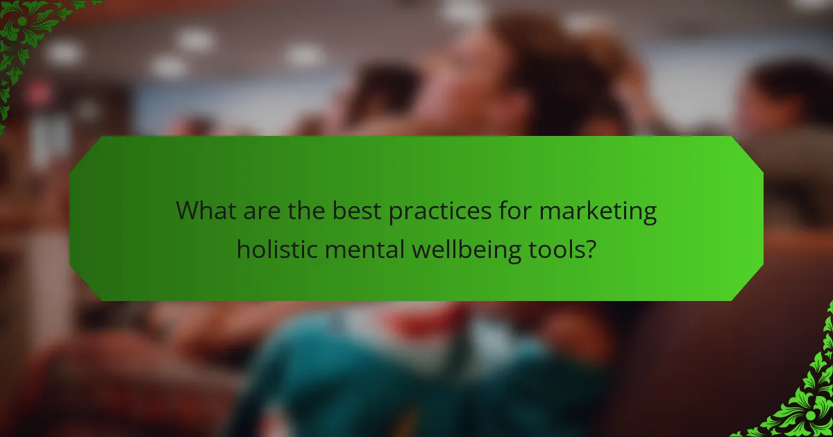 What are the best practices for marketing holistic mental wellbeing tools?
