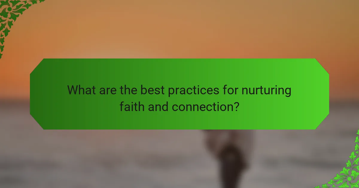 What are the best practices for nurturing faith and connection?