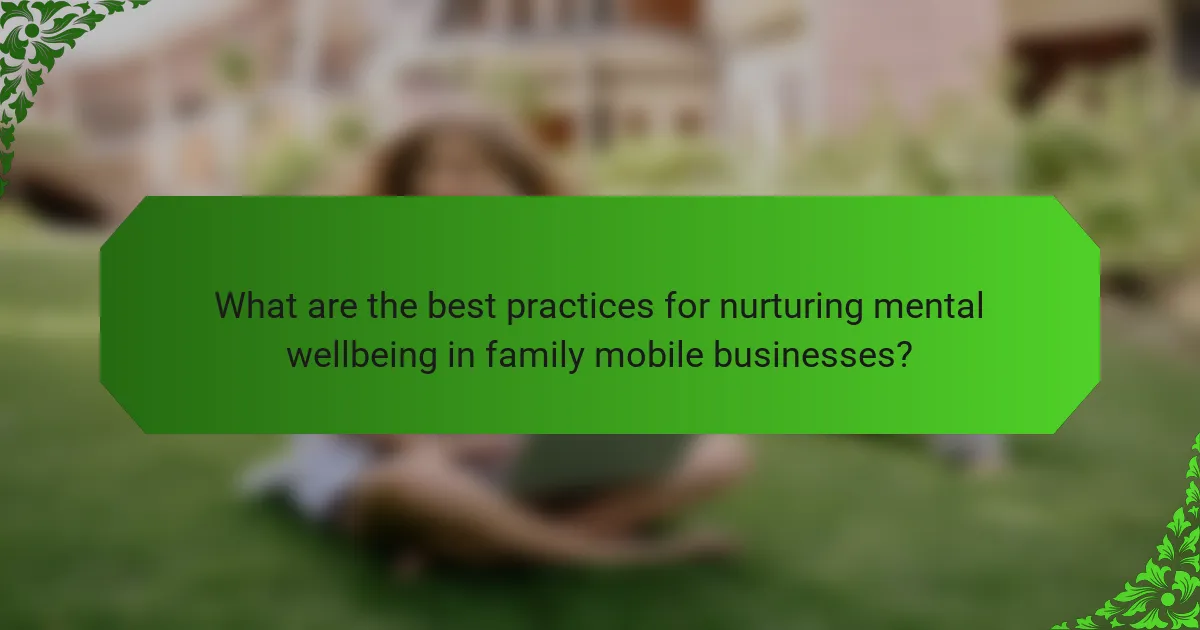What are the best practices for nurturing mental wellbeing in family mobile businesses?