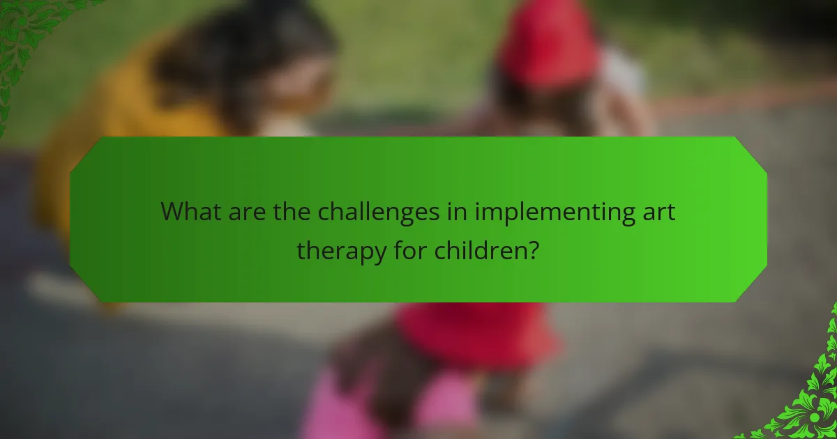 What are the challenges in implementing art therapy for children?