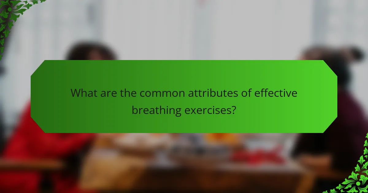 What are the common attributes of effective breathing exercises?