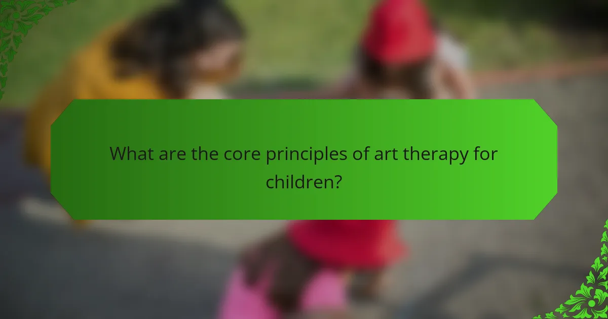 What are the core principles of art therapy for children?