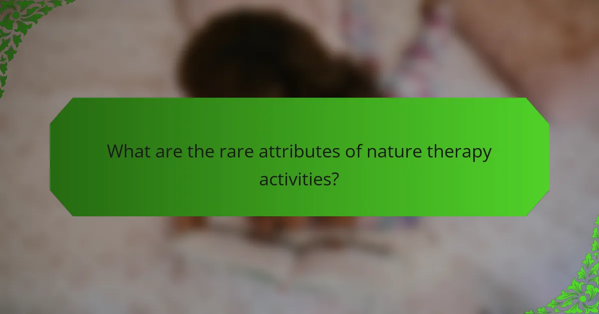 What are the rare attributes of nature therapy activities?