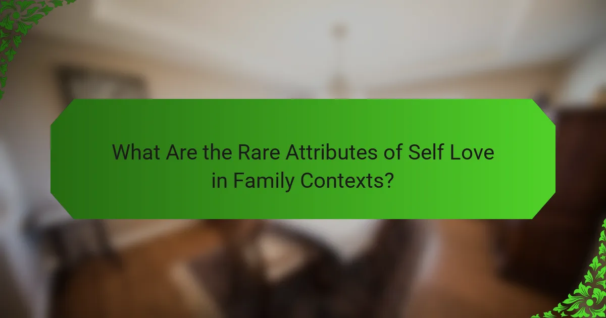 What Are the Rare Attributes of Self Love in Family Contexts?