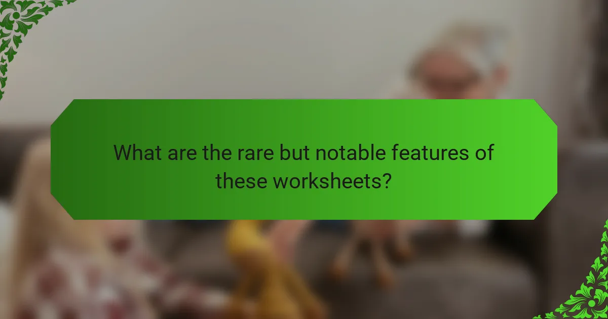 What are the rare but notable features of these worksheets?