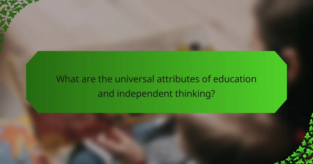 What are the universal attributes of education and independent thinking?