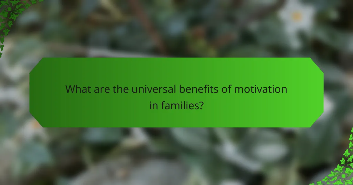 What are the universal benefits of motivation in families?