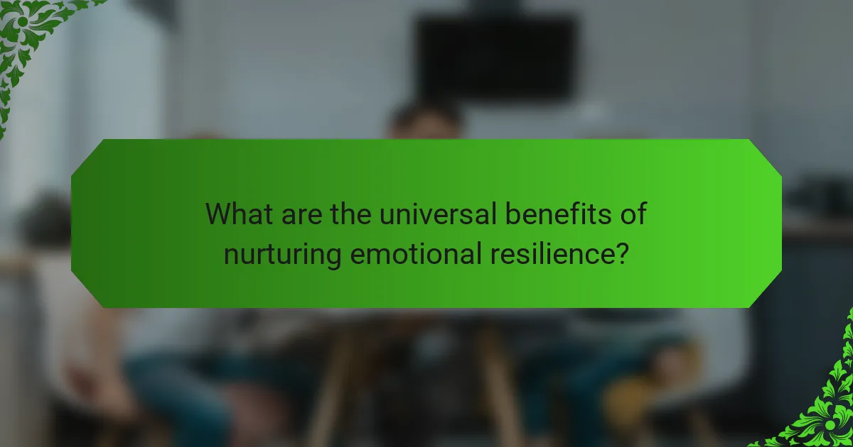 What are the universal benefits of nurturing emotional resilience?