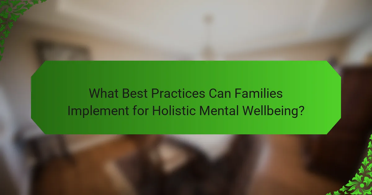 What Best Practices Can Families Implement for Holistic Mental Wellbeing?