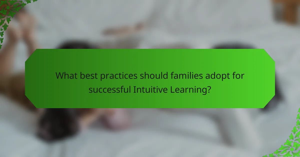 What best practices should families adopt for successful Intuitive Learning?