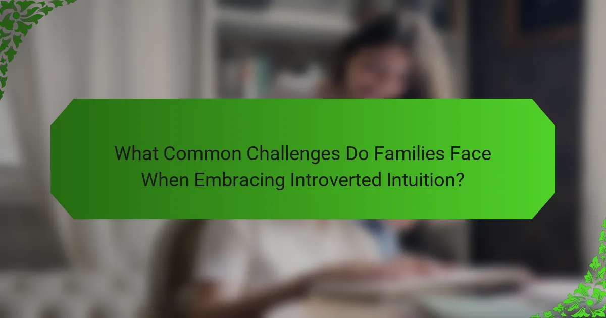 What Common Challenges Do Families Face When Embracing Introverted Intuition?