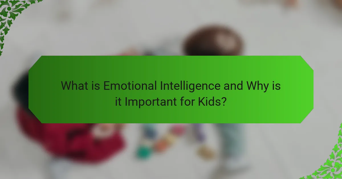 What is Emotional Intelligence and Why is it Important for Kids?