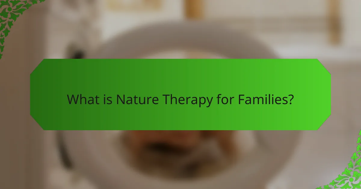 What is Nature Therapy for Families?