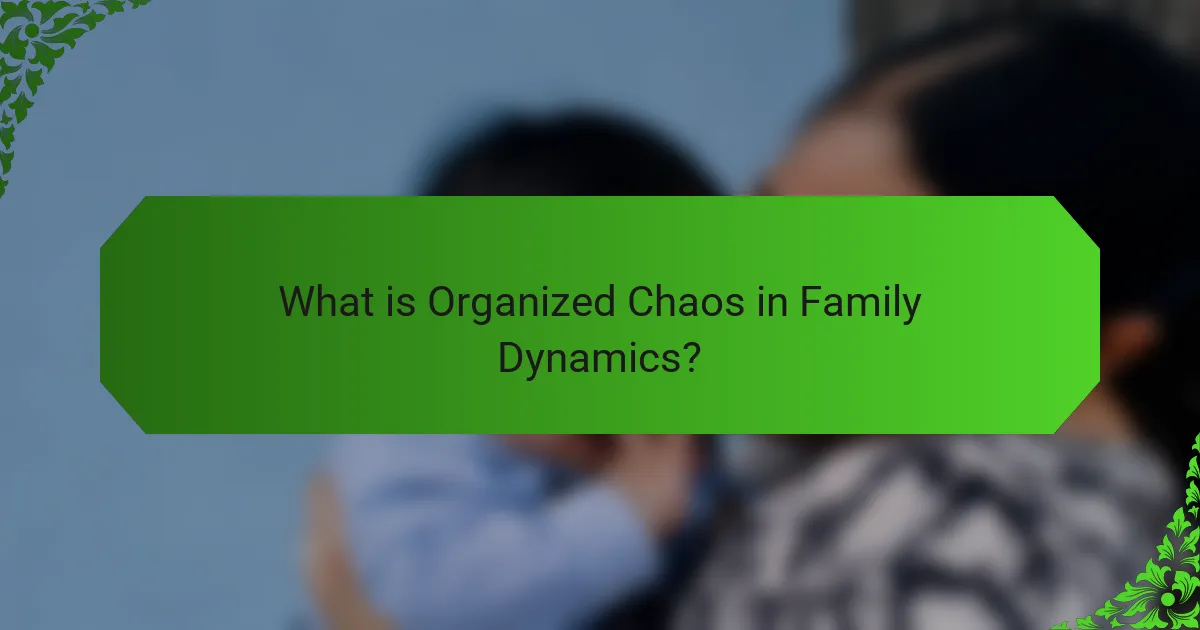 What is Organized Chaos in Family Dynamics?