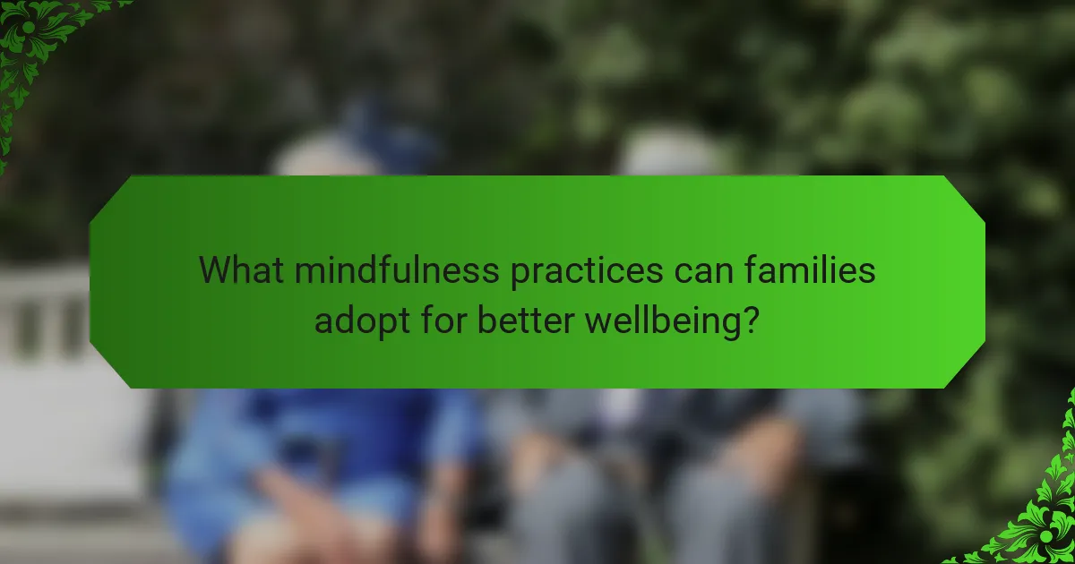 What mindfulness practices can families adopt for better wellbeing?