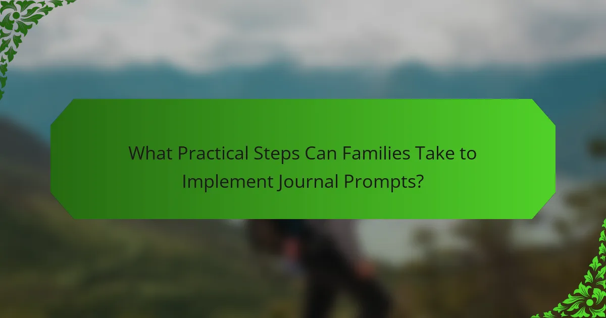 What Practical Steps Can Families Take to Implement Journal Prompts?