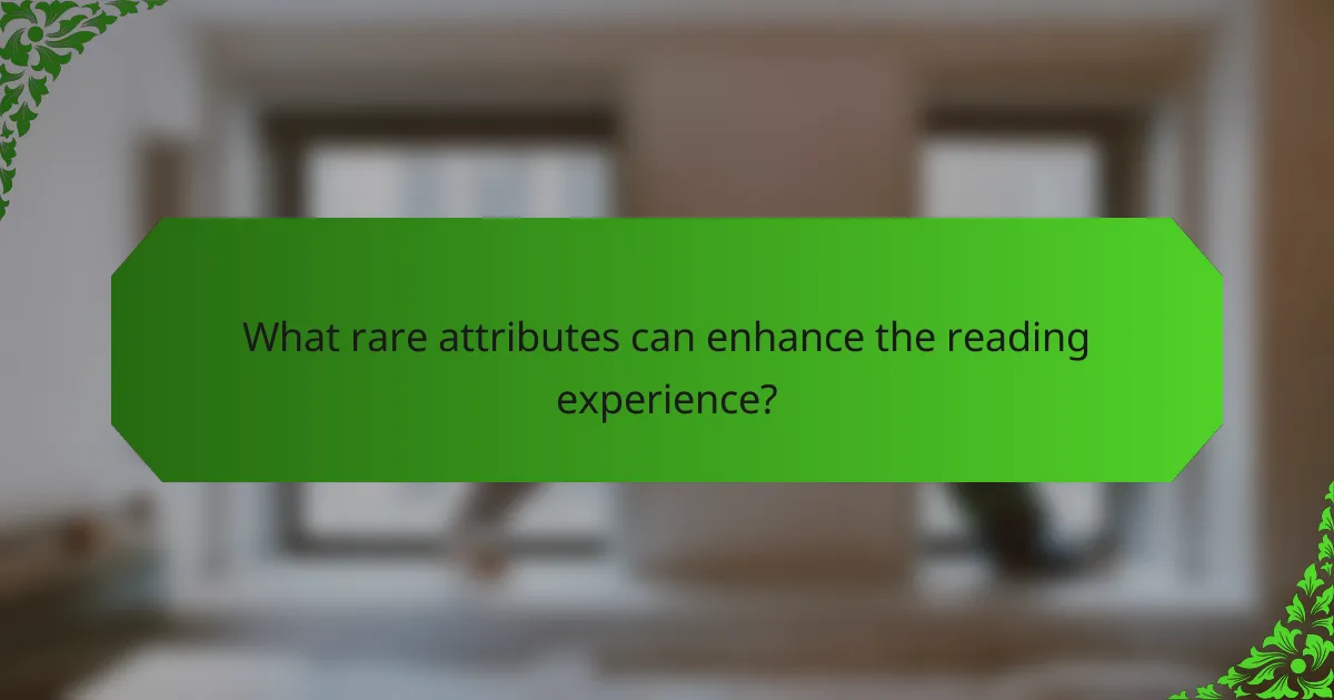 What rare attributes can enhance the reading experience?