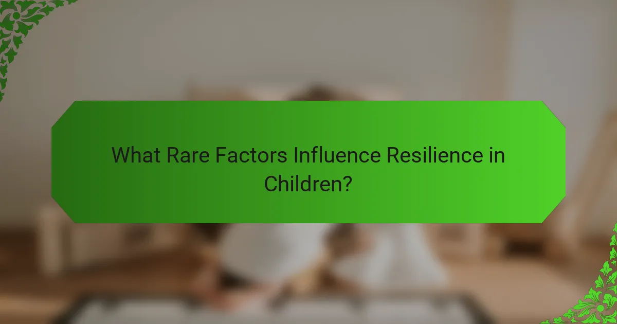 What Rare Factors Influence Resilience in Children?