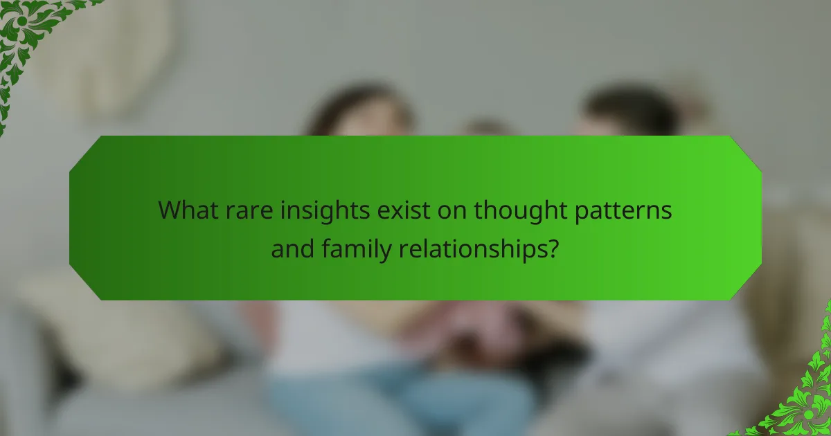What rare insights exist on thought patterns and family relationships?