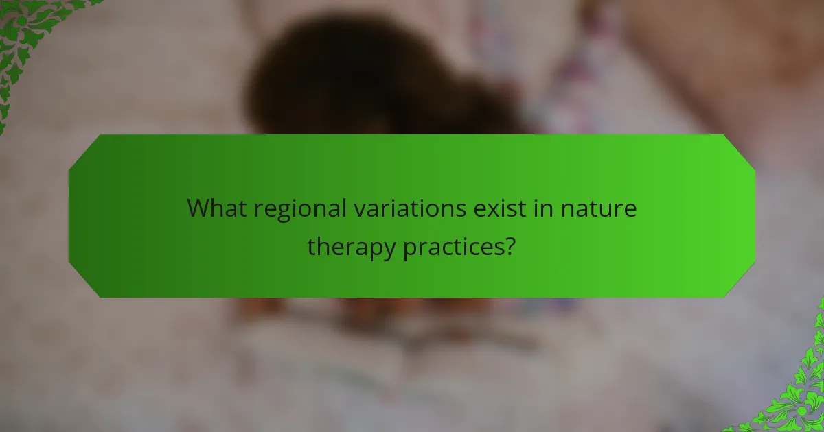 What regional variations exist in nature therapy practices?