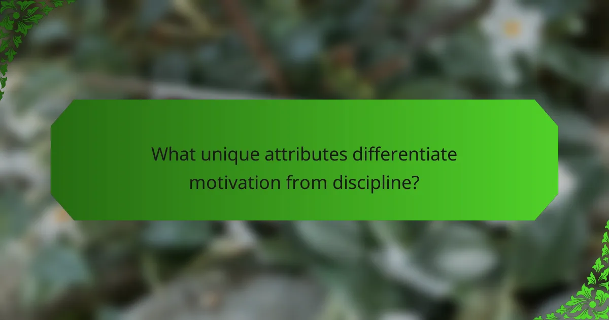 What unique attributes differentiate motivation from discipline?