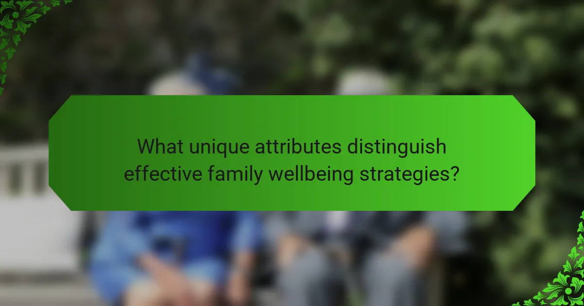 What unique attributes distinguish effective family wellbeing strategies?