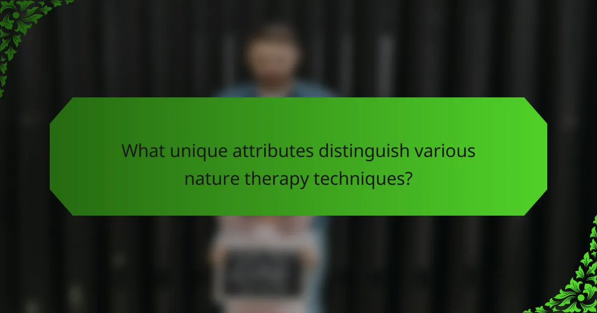 What unique attributes distinguish various nature therapy techniques?