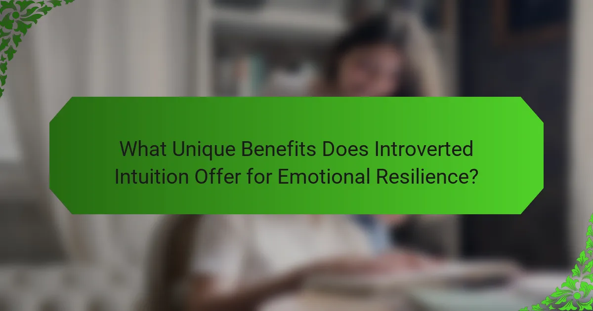 What Unique Benefits Does Introverted Intuition Offer for Emotional Resilience?