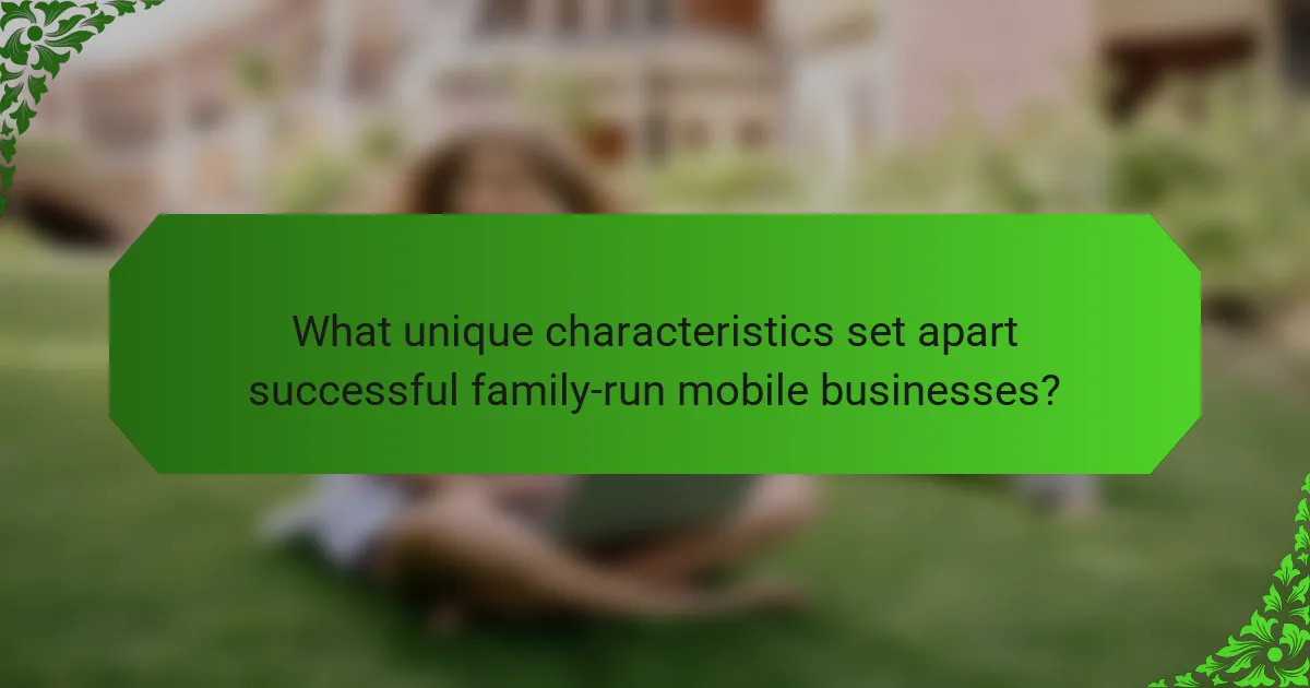What unique characteristics set apart successful family-run mobile businesses?