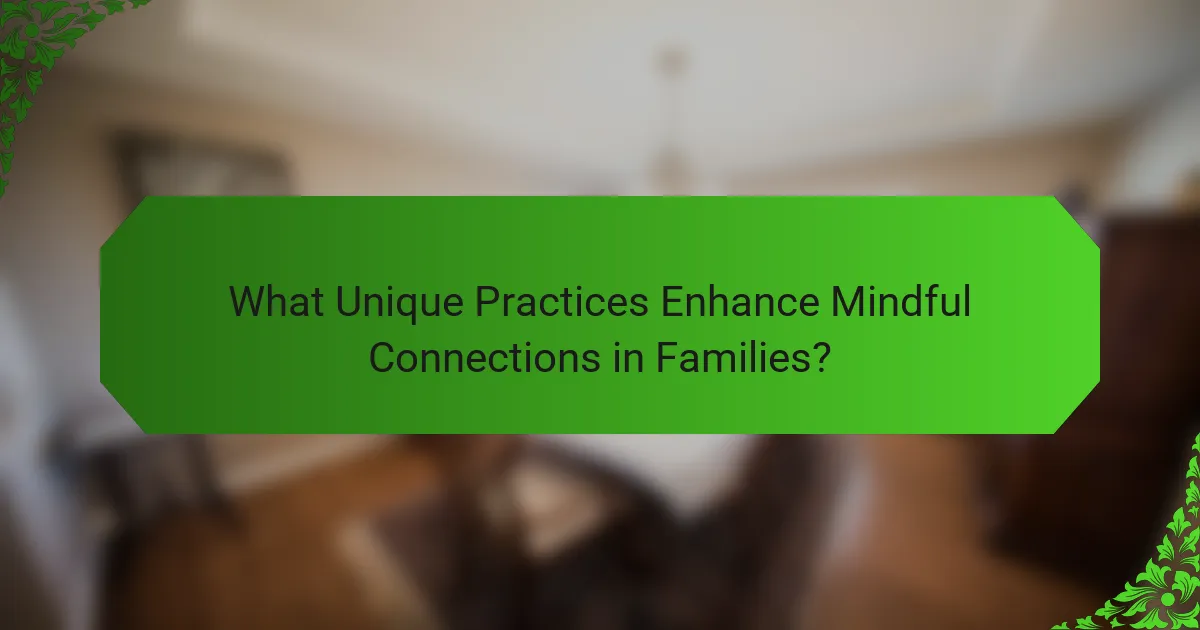 What Unique Practices Enhance Mindful Connections in Families?