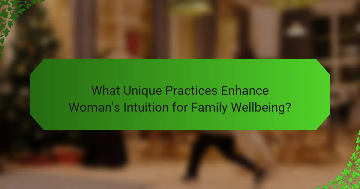 What Unique Practices Enhance Woman's Intuition for Family Wellbeing?