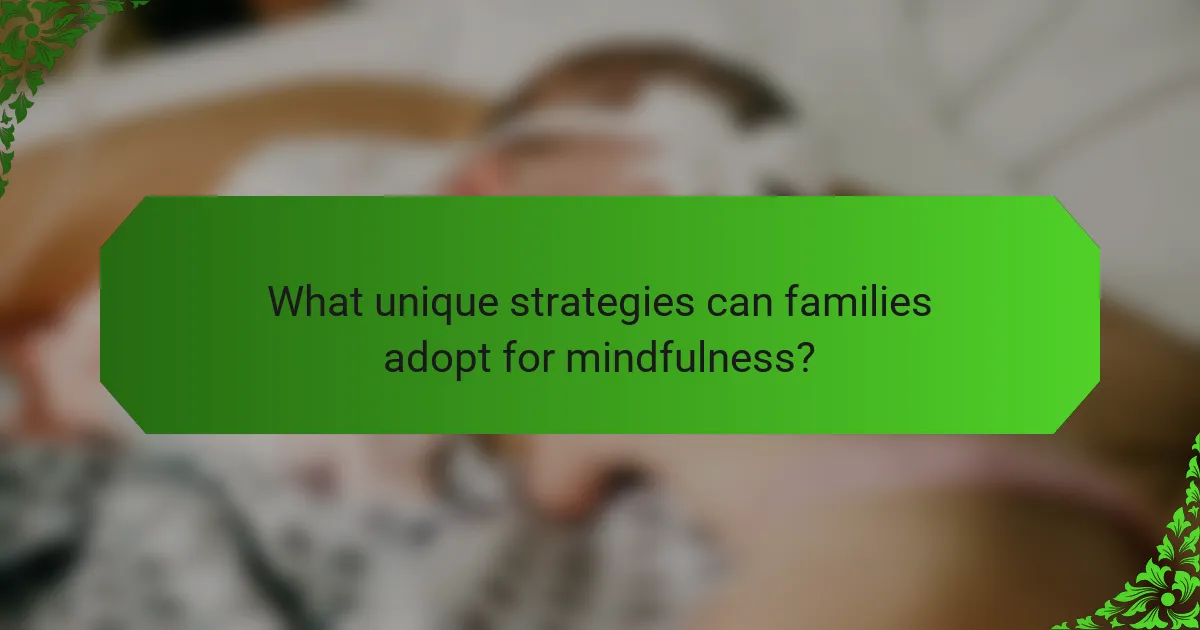 What unique strategies can families adopt for mindfulness?
