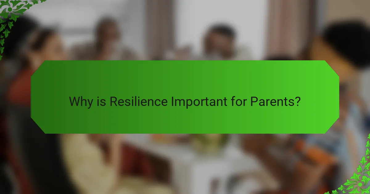Why is Resilience Important for Parents?